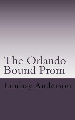 The Orlando Bound Prom: A Lyndsey Kelley Novel by Lindsay Anderson