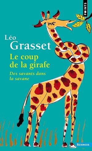 Le Coup de la girafe - Des savants dans la savane (Points sciences) by Léo Grasset