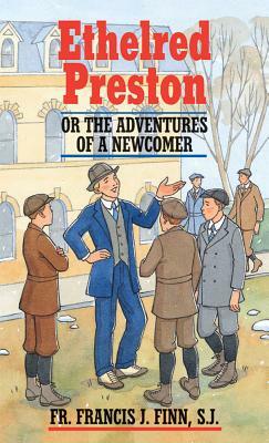 Ethelred Preston: Or the Adventures of a Newcomer by Francis J. Finn