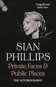 Private Faces and Public Places: The Autobiography by Siân Phillips