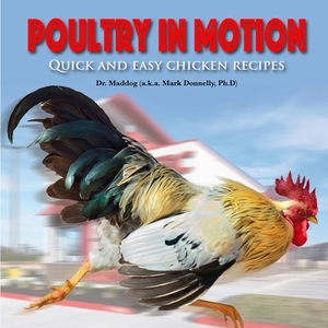 Poultry in Motion: Quick and easy chicken recipes by Mark Donnelly