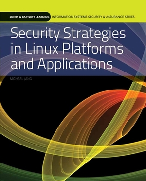 Security Strategies in Linux Platforms and Applications by Michael Jang