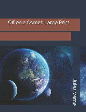 Off on a Comet: Large Print by Jules Verne