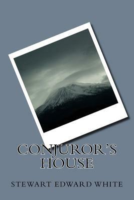 Conjuror's House by Stewart Edward White