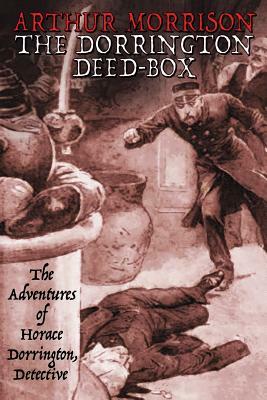 The Dorrington Deed-Box: The Adventures of Horace Dorrington, Detective by Arthur Morrison