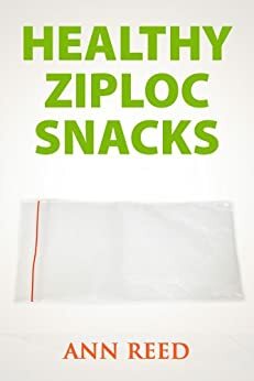 Healthy Ziploc Snacks by Ann Reed