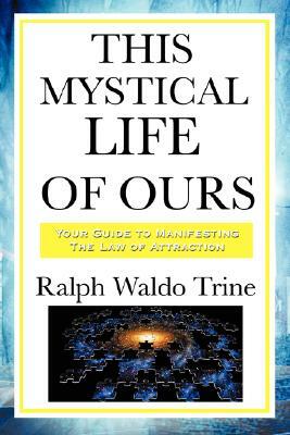This Mystical Life of Ours by Ralph Waldo Trine