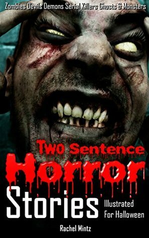 Two Sentence Horror Stories: Illustrated For Halloween Including Zombies Devils Demons Serial Killers Ghosts & Monsters by Rachel Mintz, David Levin