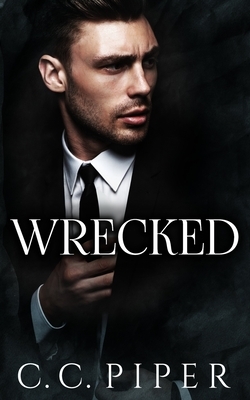 Wrecked: A Dark Billionaire Romance by C. C. Piper