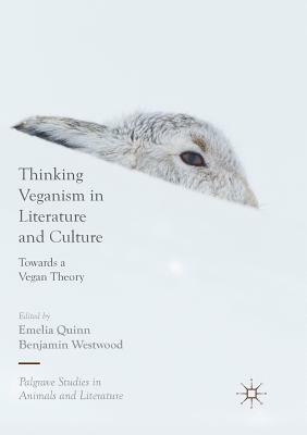Thinking Veganism in Literature and Culture: Towards a Vegan Theory by 
