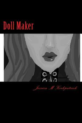 Doll Maker by Jessica M. Kirkpatrick