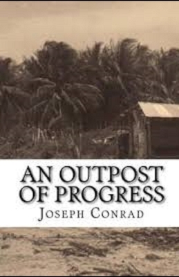 An Outpost of Progress Illustrated by Joseph Conrad