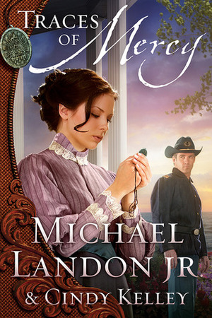 Traces of Mercy by Cindy Kelley, Michael Landon Jr.