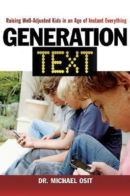 Generation Text: Raising Well-Adjusted Kids in an Age of Instant Everything by Michael Osit