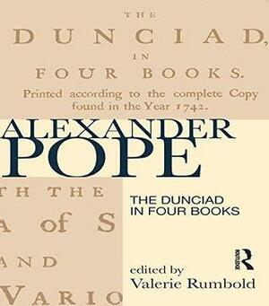 The Dunciad in Four Books by Valerie Rumbold