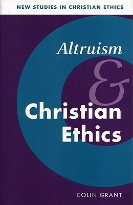 Altruism and Christian Ethics by Colin Grant