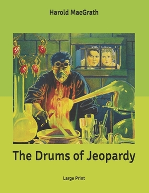 The Drums of Jeopardy: Large Print by Harold Macgrath