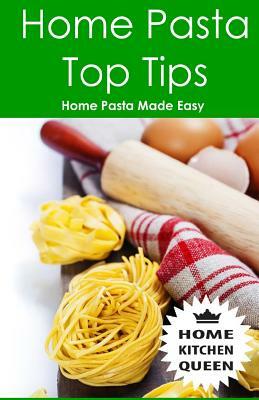 Home Pasta Top Tips: Top tips for making, drying & cooking pasta & noodles at home. Use in conjunction with Home Kitchen Queen pasta drying by A. D. Smith