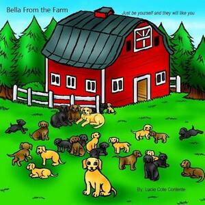 Bella from the Farm: Just Be Yourself and They Will Like You by Lucie Cote Contente