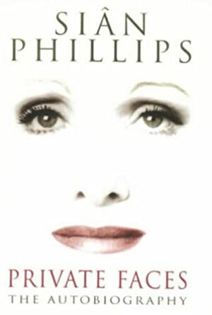 Private Faces: The Autobiography by Sian Phillips