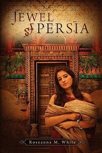 Jewel of Persia by Roseanna M. White
