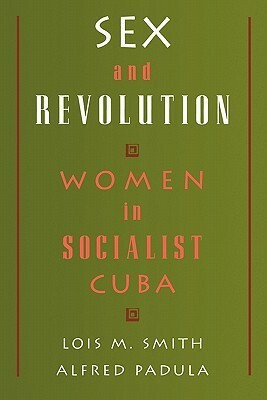 Sex and Revolution: Women in Socialist Cuba by Lois M. Smith