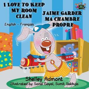 I Love to Keep My Room Clean J'aime garder ma chambre propre: English French Bilingual Book by Kidkiddos Books, Shelley Admont