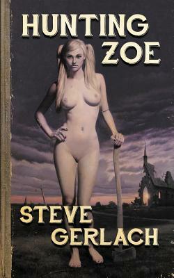 Hunting Zoe: And other tales... by Steve Gerlach
