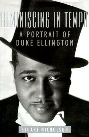 Reminiscing In Tempo: A Portrait of Duke Ellington by Stuart Nicholson