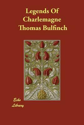 Legends Of Charlemagne by Thomas Bulfinch