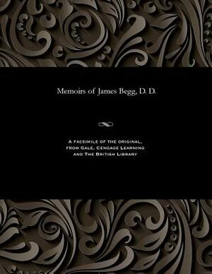 Memoirs of James Begg, D. D. by Thomas Smith