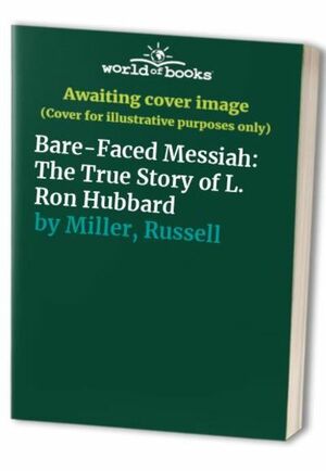 Bare-Faced Messiah:The True Story Of L. Ron Hubbard by Russell Miller