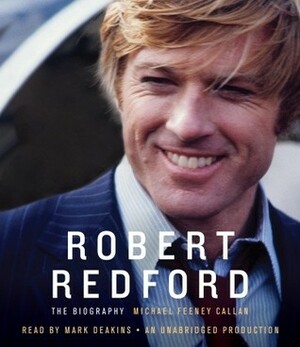 Robert Redford: The Biography by Mark Deakins, Michael Feeney Callan