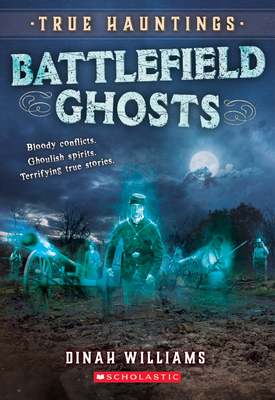 Battlefield Ghosts (True Hauntings #2) by Dinah Williams