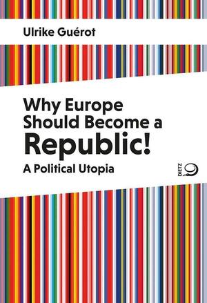 Why Europe Should Become a Republic!: A Political Utopia by Ulrike Guérot