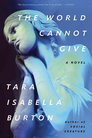 The World Cannot Give by Tara Isabella Burton