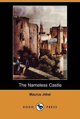 The Nameless Castle (Dodo Press) by Maurus Jókai