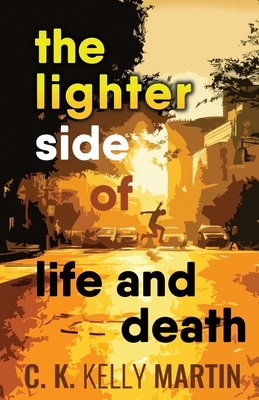 The Lighter Side of Life and Death by C. K. Kelly Martin