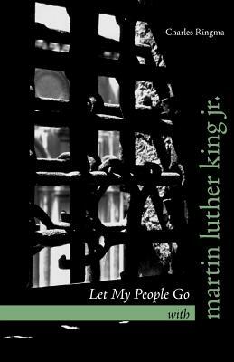 Let My People Go with Martin Luther King Jr. by Charles Ringma