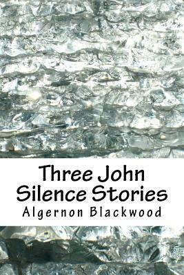 Three John Silence Stories by Algernon Blackwood