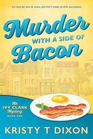 Murder With a Side of Bacon: An Ivy Clark Mystery by Kristy Dixon, Kristy Dixon