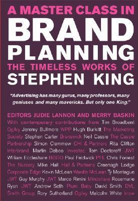 A Master Class in Brand Planning: The Timeless Works of Stephen King by Judie Lannon, Merry Baskin