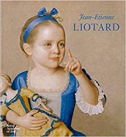 Jean-Etienne Liotard by Aileen Ribeiro, Neil Jeffares, William Hauptman, Christopher Baker, Marc Fehlmann, Duncan Bull, Maryanne Stevens