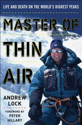 Master of Thin Air: Life and Death on the World's Highest Peaks by Andrew Lock