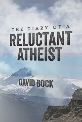 The Diary of A Reluctant Atheist by David Bock