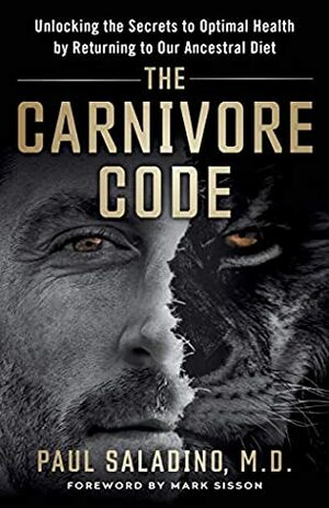 The Carnivore Code: Unlocking the Secrets to Optimal Health by Returning to Our Ancestral Diet by Paul Saladino