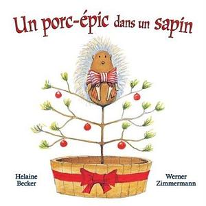 Un Porc-épic dans un Sapin by Werner Zimmermann, Helaine Becker, Helaine Becker