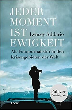 Jeder Moment ist Ewigkeit by Lynsey Addario