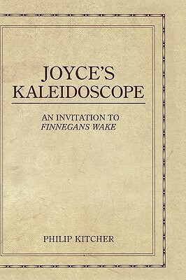 Joyce's Kaleidoscope: An Invitation to Finnegans Wake by Philip Kitcher