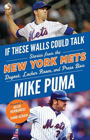 If These Walls Could Talk: New York Mets: Stories From the New York Mets Dugout, Locker Room, and Press Box by Keith Hernandez, Keith Hernandez